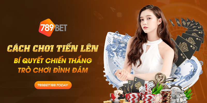 34 Cach choi tien len Bi quyet chien thang tro choi dinh dam