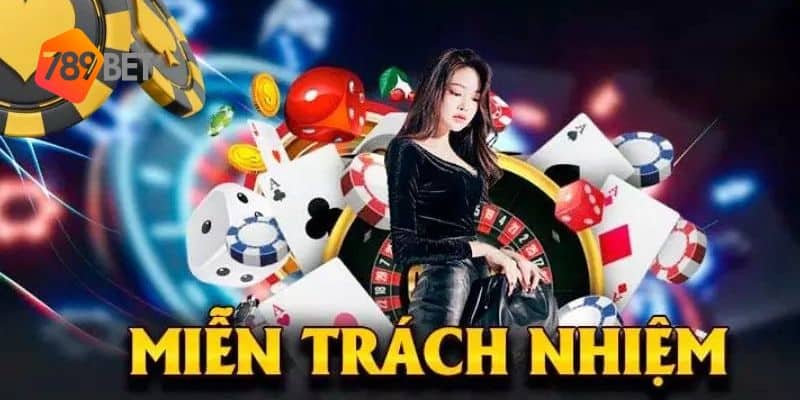 Miễn trách nhiệm của nhà cái 789BET đối với người chơi 1 Miễn trách nhiệm