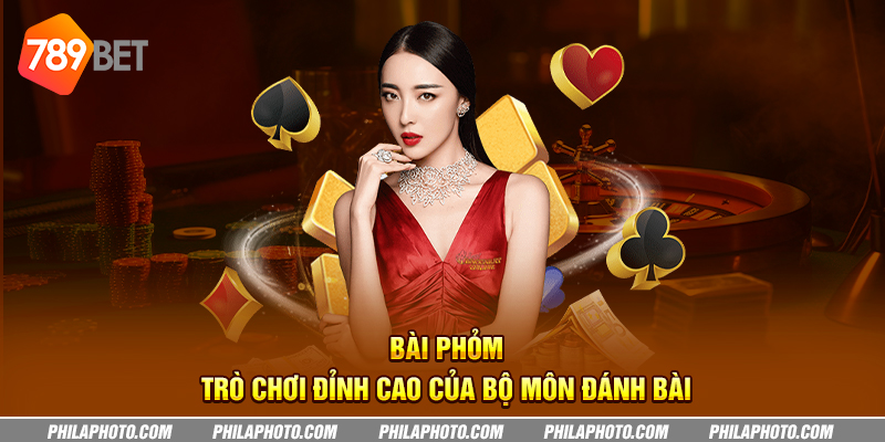 bai phom tro choi dinh cao cua bo mon danh bai