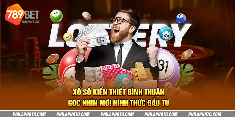 xo so kien thiet binh thuan goc nhin moi hinh thuc dau tu 11 11zon