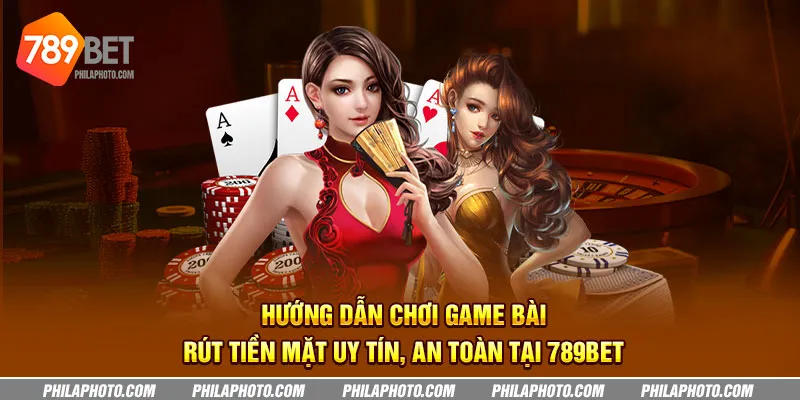 Hướng dẫn chơi game bài rút tiền mặt uy tín, an toàn tại 789bet 4 huong dan choi game bai rut tien mat uy tin an toan tai 789bet 6 11zon