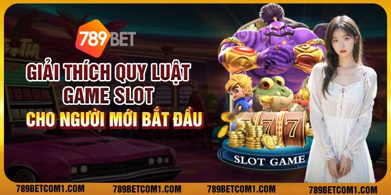 Giải thích quy luật game slot cho người mới bắt đầu 1 Giải thích quy luật game slot cho người mới bắt đầu