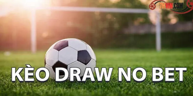 Định nghĩa và cách hoạt động kèo draw no bet 