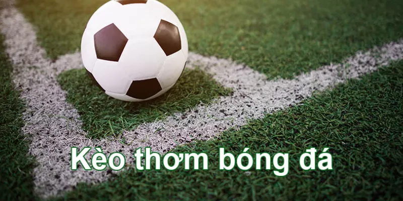 Kèo thơm bóng đá là gì? Bí quyết để nhận biết kèo thơm mỗi ngày 2 Định nghĩa kèo thơm bóng đá và tầm quan trọng