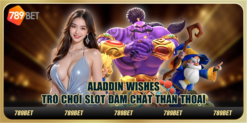 Aladdin Wishes – Trò chơi slot đậm chất thần thoại tại 789Bet 2 Aladdin Wishes – Trò chơi slot đậm chất thần thoại tại 789Bet