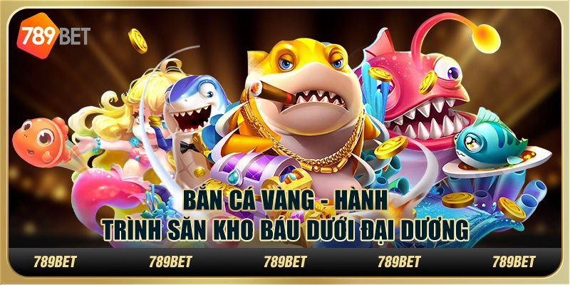 Bắn cá vàng tại 789Bet - Hành trình săn kho báu dưới đại dương 6 Bắn cá vàng tại 789Bet - Hành trình săn kho báu dưới đại dương
