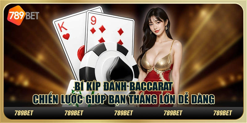 Bí kíp đánh baccarat – Chiến lược giúp bạn thắng lớn dễ dàng