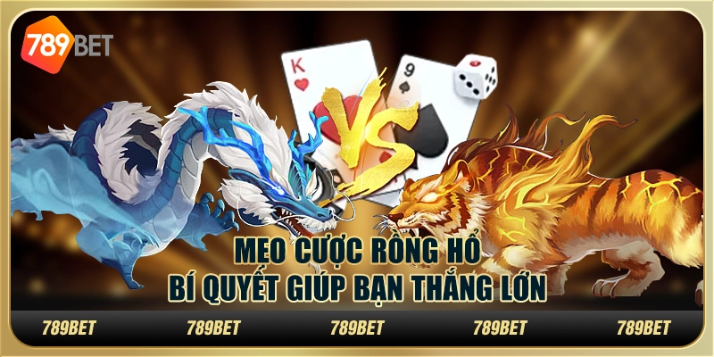 Mẹo cược Rồng Hổ: Bí quyết giúp bạn thắng lớn