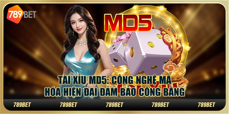 Tài xỉu MD5 tại 789Bet - Công nghệ mã hóa hiện đại đảm bảo công bằng 10 Tài xỉu MD5 tại 789Bet - Công nghệ mã hóa hiện đại đảm bảo công bằng