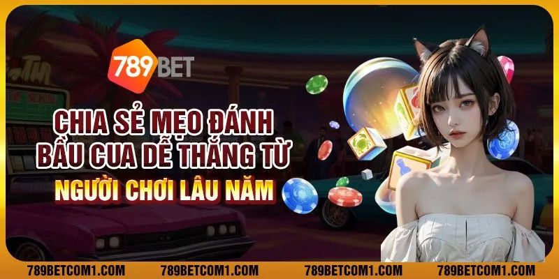 Chia sẻ mẹo chơi Bầu cua dễ thắng từ người chơi lâu năm