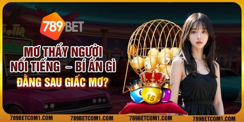 Mơ thấy người nổi tiếng – Bí ẩn gì đằng sau giấc mơ?