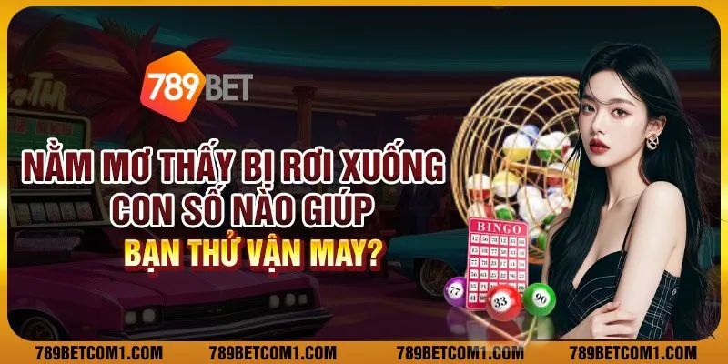 Nằm mơ thấy bị rơi xuống – Con số nào giúp bạn thử vận may?