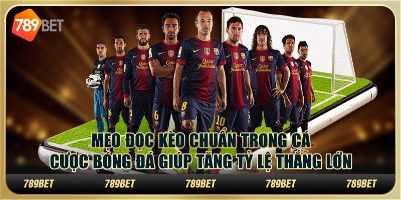 Mẹo đọc kèo chuẩn trong cá cược bóng đá giúp tăng tỷ lệ thắng lớn 1 Mẹo đọc kèo chuẩn trong cá cược bóng đá giúp tăng tỷ lệ thắng lớn