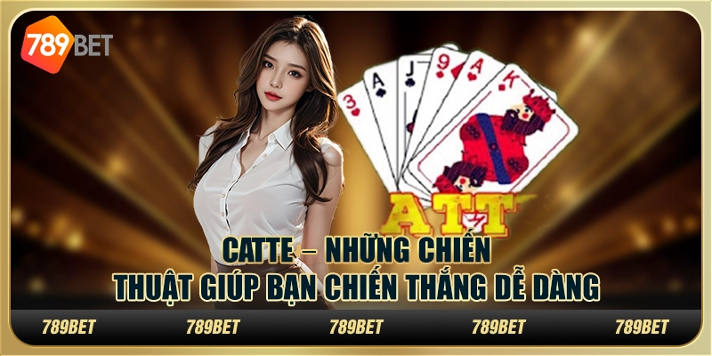 Catte tại 789Bet – Những chiến thuật giúp bạn chiến thắng dễ dàng