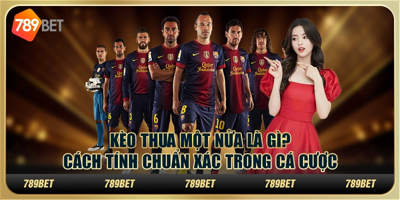 Kèo thua một nửa là gì? Cách tính chuẩn xác trong cá cược 8 Kèo thua một nửa là gì? Cách tính chuẩn xác trong cá cược