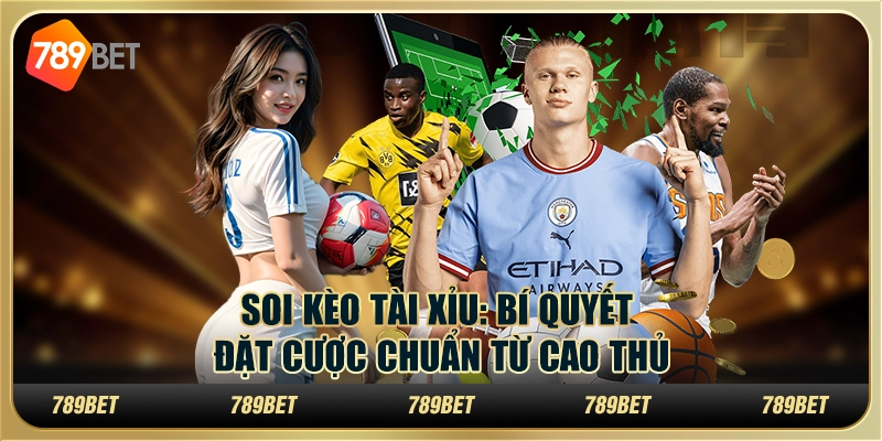 Soi kèo tài xỉu: Bí quyết đặt cược chuẩn từ cao thủ