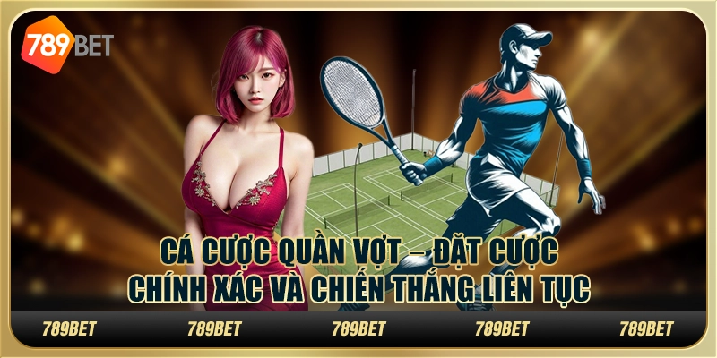 Cá cược quần vợt tại 789Bet – Đặt cược chính xác và chiến thắng liên tục 5 Cá cược quần vợt tại 789Bet – Đặt cược chính xác và chiến thắng liên tục