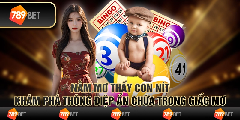 Nằm mơ thấy con nít: Khám phá thông điệp ẩn chứa trong giấc mơ