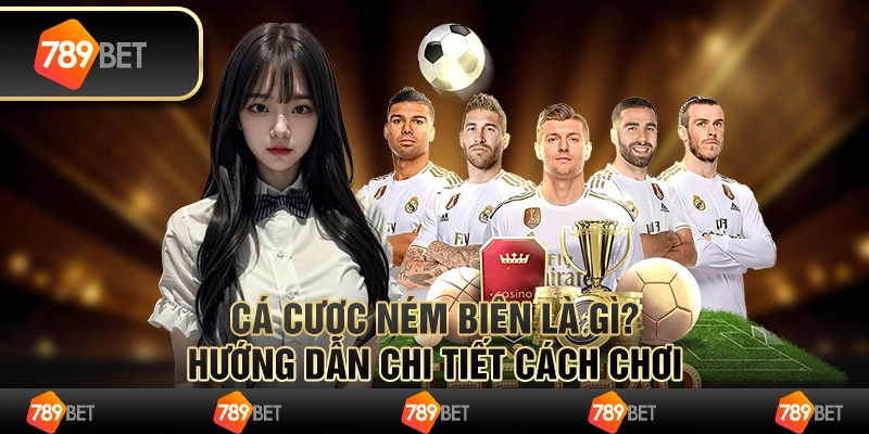 Cá cược ném biên là gì? Hướng dẫn chi tiết cách chơi