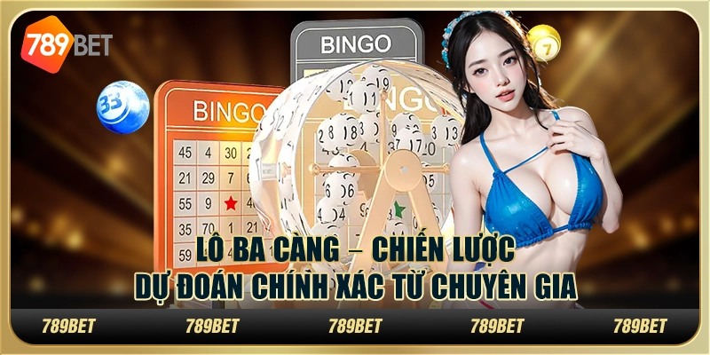 Lô ba càng tại 789Bet – Chiến lược dự đoán chính xác từ chuyên gia