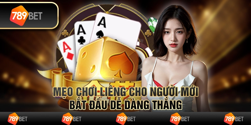 Mẹo chơi Liêng cho người mới bắt đầu dễ dàng thắng