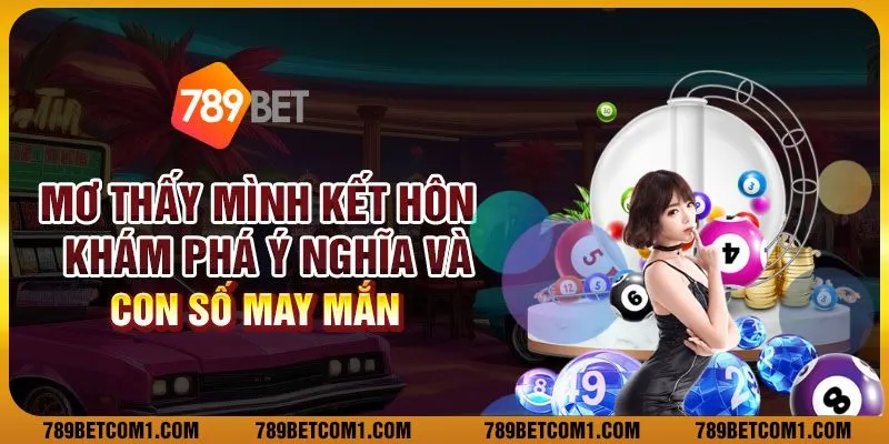 Mơ thấy mình kết hôn – Khám phá ý nghĩa và con số may mắn