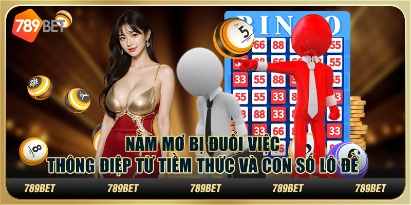 Nằm mơ bị đuổi việc: Thông điệp từ tiềm thức và con số lô đề 1 Nằm mơ bị đuổi việc: Thông điệp từ tiềm thức và con số lô đề