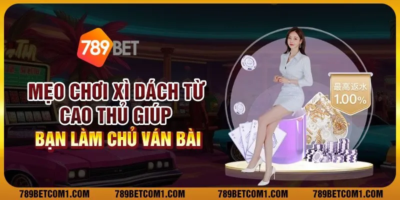 Mẹo chơi xì dách từ cao thủ giúp bạn làm chủ ván bài 1 Mẹo chơi xì dách từ cao thủ giúp bạn làm chủ ván bài