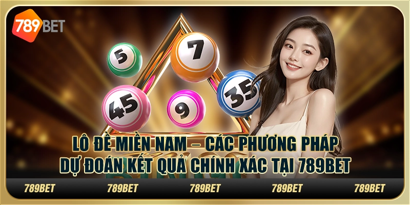 Lô đề miền Nam – Các phương pháp dự đoán kết quả chính xác tại 789Bet 9 Lô đề miền Nam – Các phương pháp dự đoán kết quả chính xác tại 789Bet