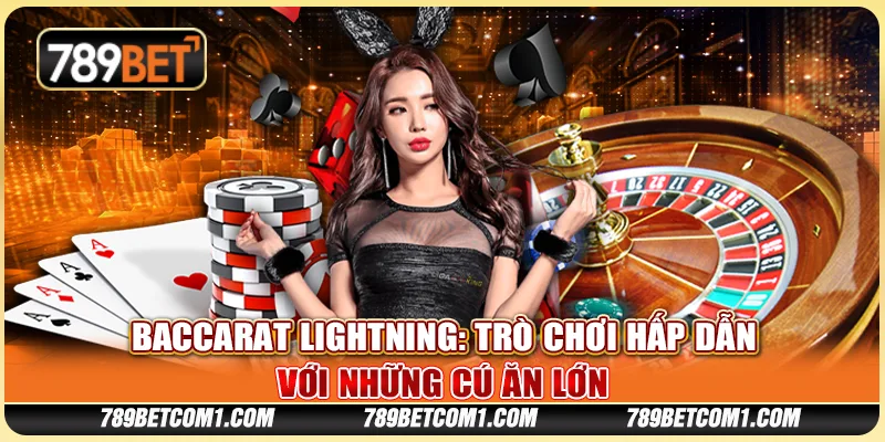 Baccarat Lightning - Trò chơi hấp dẫn với những cú ăn lớn
