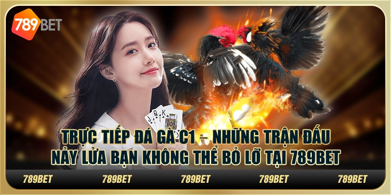 Trực tiếp đá gà C1 – Những trận đấu nảy lửa bạn không thể bỏ lỡ tại 789Bet 10 Trực tiếp đá gà C1 – Những trận đấu nảy lửa bạn không thể bỏ lỡ tại 789Bet