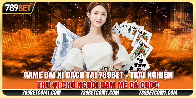 Game bài Xì Dách tại 789Bet - Trải nghiệm game bài đầy lôi cuốn 9 Game bài Xì Dách tại 789Bet - Trải nghiệm game bài đầy lôi cuốn
