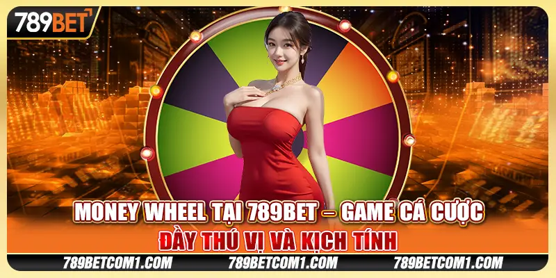 Money Wheel tại 789Bet – Game cá cược đầy thú vị và kịch tính 3 Money Wheel tại 789Bet – Game cá cược đầy thú vị và kịch tính