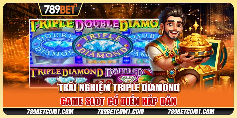 Trải nghiệm Triple Diamond - Game slot cổ điển hấp dẫn tại 789Bet 8 Trải nghiệm Triple Diamond - Game slot cổ điển hấp dẫn tại 789Bet