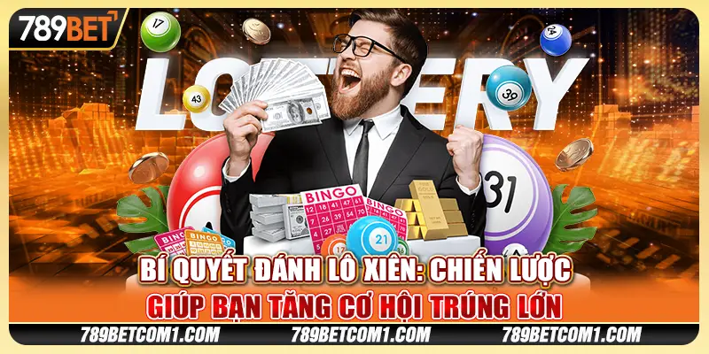 Bí quyết đánh lô xiên: Chiến lược giúp bạn tăng cơ hội trúng lớn