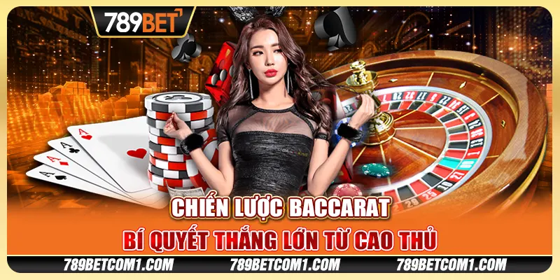 Chiến lược baccarat - Bí quyết thắng lớn từ cao thủ