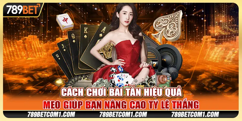 Cách chơi Bài Tấn hiệu quả: Mẹo giúp bạn nâng cao tỷ lệ thắng