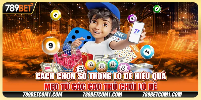 Cách chọn số trong lô đề hiệu quả: Mẹo từ các cao thủ chơi lô đề
