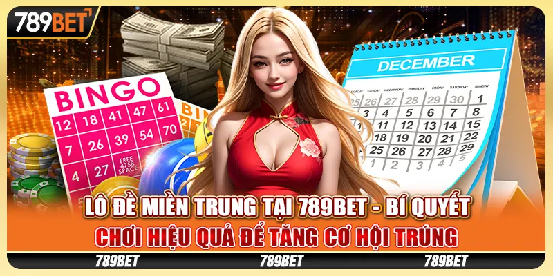 Lô đề miền Trung tại 789Bet - Bí quyết chơi hiệu quả để tăng cơ hội trúng 8 Lô đề miền Trung tại 789Bet - Bí quyết chơi hiệu quả để tăng cơ hội trúng