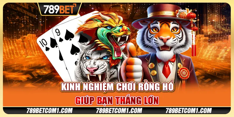 Nắm bắt kinh nghiệm chơi Rồng Hổ giúp bạn thắng lớn
