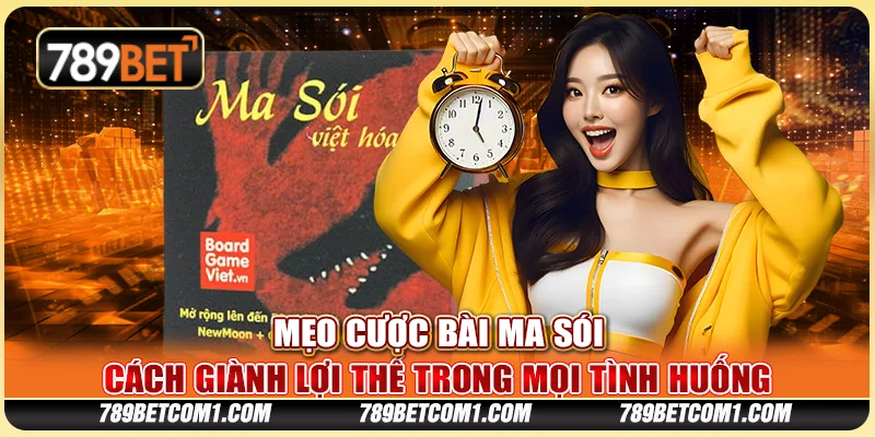 Mẹo cược bài Ma Sói - Cách giành lợi thế trong mọi tình huống