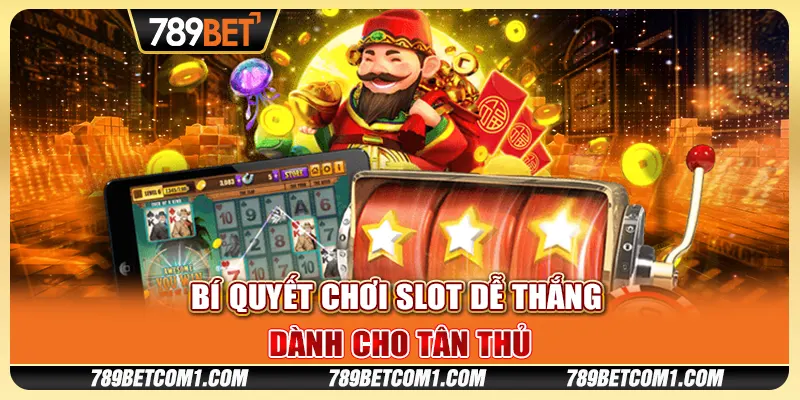 Bí quyết chơi slot dễ thắng dành cho tân thủ
