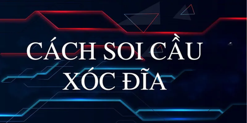 Mẹo soi cầu Xóc Đĩa: Tăng tỷ lệ thắng nhờ phân tích kỹ lưỡng 3 Các phương pháp soi cầu Xóc Đĩa phổ biến