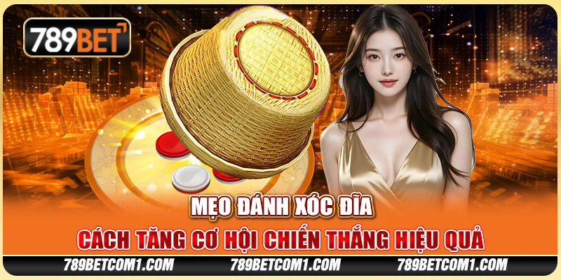 Mẹo đánh Xóc Đĩa - Cách tăng cơ hội chiến thắng hiệu quả