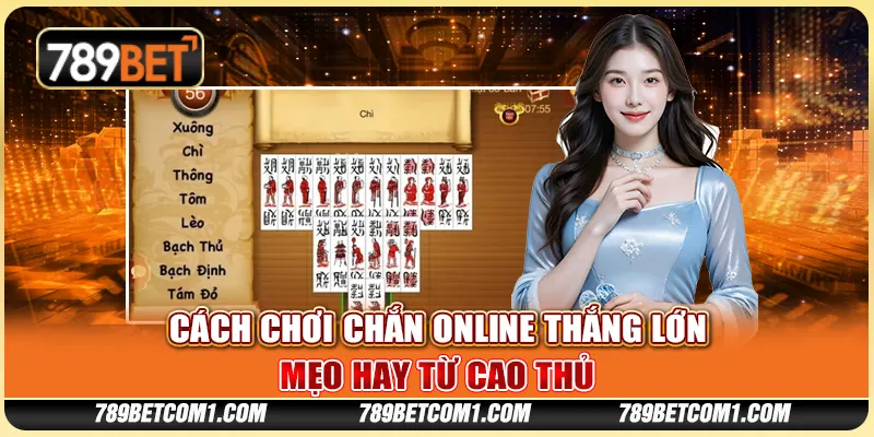 Cách chơi Chắn Online thắng lớn - Mẹo hay từ cao thủ 7 Cách chơi Chắn Online thắng lớn - Mẹo hay từ cao thủ