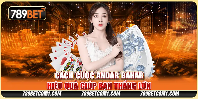 Cách cược Andar Bahar hiệu quả giúp bạn thắng lớn
