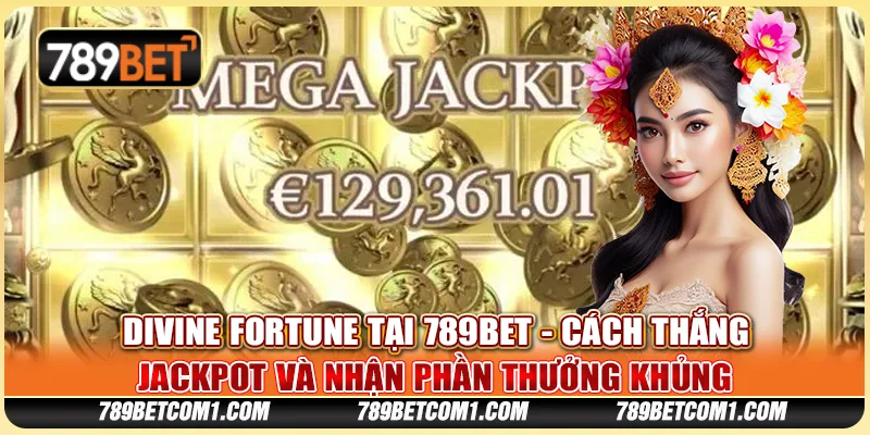 Divine Fortune tại 789bet - Cách thắng jackpot và nhận phần thưởng khủng 5 Divine Fortune tại 789bet - Cách thắng jackpot và nhận phần thưởng khủng