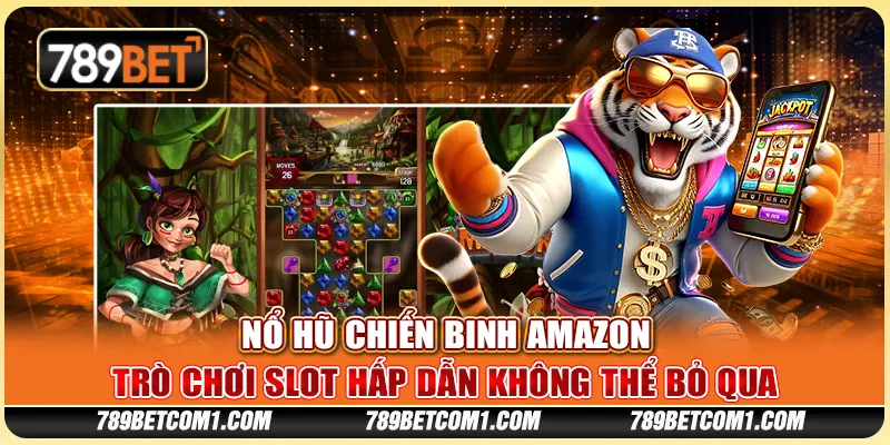 Nổ Hũ Chiến Binh Amazon tại 789Bet - Trò chơi slot hấp dẫn không thể bỏ qua 4 Nổ Hũ Chiến Binh Amazon tại 789Bet - Trò chơi slot hấp dẫn không thể bỏ qua