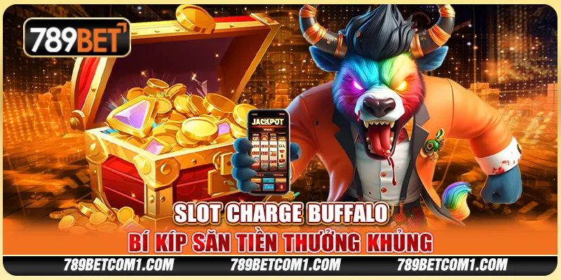 Slot Charge Buffalo tại 789Bet - Bí kíp săn tiền thưởng khủng 6 Slot Charge Buffalo tại 789Bet - Bí kíp săn tiền thưởng khủng