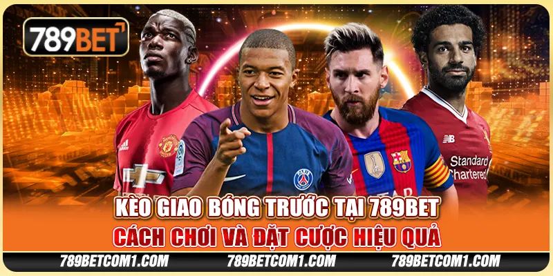 Kèo giao bóng trước tại 789Bet - Cách chơi và đặt cược hiệu quả 3 Kèo giao bóng trước tại 789Bet - Cách chơi và đặt cược hiệu quả